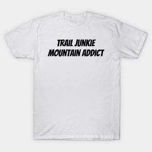 Trail Junkie Mountain Addict T-Shirt T-Shirt